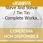 Steve And Stevie / Tin Tin - Complete Works 1968 / 1973 (2 Cd) cd musicale di Steve And Stevie / Tin Tin