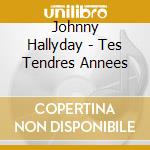 Johnny Hallyday - Tes Tendres Annees cd