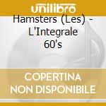 Hamsters (Les) - L'Integrale 60's cd musicale di Hamsters, Les