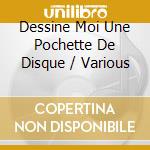 Dessine Moi Une Pochette De Disque / Various cd