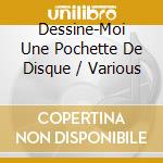 Dessine-Moi Une Pochette De Disque / Various cd