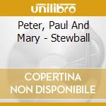 Peter, Paul And Mary - Stewball cd musicale di Peter, Paul And Mary