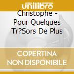Christophe - Pour Quelques Tr?Sors De Plus cd