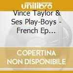 Vince Taylor & Ses Play-Boys - French Ep Collection cd