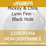 Mickey & Chris Lynn Finn - Black Hole cd