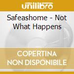 Safeashome - Not What Happens cd