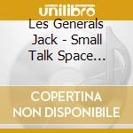 Les Generals Jack - Small Talk Space Message cd