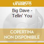 Big Dave - Tellin' You cd musicale di Big Dave