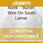 Awek - Burnin' Wire On South Lamar cd