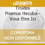 Troides Priamus Hecuba - Vous Etes Ici cd