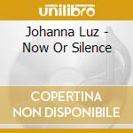 Johanna Luz - Now Or Silence cd