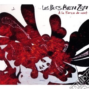 Les Becs Bien Zen - A La Force Du Vent cd musicale di Les Becs Bien Zen