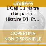 L'Oeil Du Maitre (Digipack) - Histoire D'Il Et D'Ailes cd