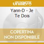 Yann-D - Je Te Dois cd musicale di Yann