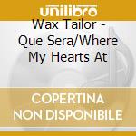 Wax Tailor - Que Sera/Where My Hearts At cd