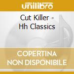 Cut Killer - Hh Classics cd musicale di Cut Killer