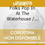 Folks Pop In At The Waterhouse / Various cd