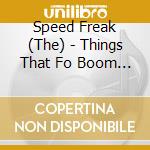 Speed Freak (The) - Things That Fo Boom In The Night cd musicale di Speed Freak (The)