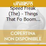 Speed Freak (The) - Things That Fo Boom In The Night cd