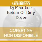 Dj Marrrtin - Return Of Dirty Dezer cd