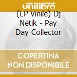 (LP Vinile) Dj Netik - Pay Day Collector vinile