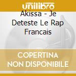 Akissa - Je Deteste Le Rap Francais cd musicale di Akissa