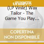 (LP Vinile) Wax Tailor - The Game You Play Collector vinile