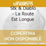 Stk & Diablo - La Route Est Longue cd