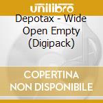 Depotax - Wide Open Empty (Digipack) cd