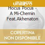 Hocus Pocus - A Mi-Chemin Feat.Akhenaton cd musicale di Hocus Pocus