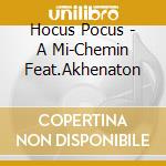 Hocus Pocus - A Mi-Chemin Feat.Akhenaton