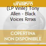 (LP Vinile) Tony Allen - Black Voices Rmxs vinile