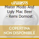 Mister Modo And Ugly Mac Beer - Remi Domost