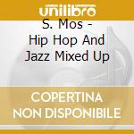 S. Mos - Hip Hop And Jazz Mixed Up