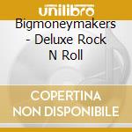 Bigmoneymakers - Deluxe Rock N Roll cd musicale di Bigmoneymakers