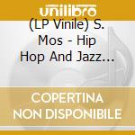 (LP Vinile) S. Mos - Hip Hop And Jazz Mixed Up vinile