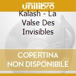 Kalash - La Valse Des Invisibles cd musicale di Kalash