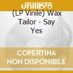 (LP Vinile) Wax Tailor - Say Yes vinile