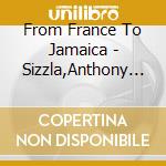 From France To Jamaica - Sizzla,Anthony B,Million Stylez cd