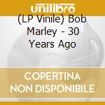 (LP Vinile) Bob Marley - 30 Years Ago vinile