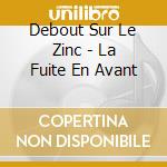 Debout Sur Le Zinc - La Fuite En Avant cd