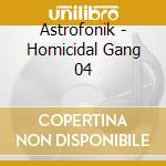 Astrofonik - Homicidal Gang 04 cd musicale di Astrofonik