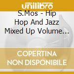 S.Mos - Hip Hop And Jazz Mixed Up Volume 2 cd musicale