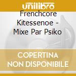 Frenchcore Kitessenoe - Mixe Par Psiko cd