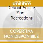 Debout Sur Le Zinc - Recreations cd