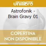 Astrofonik - Brain Gravy 01 cd musicale di Astrofonik