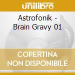 Astrofonik - Brain Gravy 01 cd