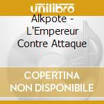 Alkpote - L'Empereur Contre Attaque cd