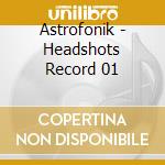 Astrofonik - Headshots Record 01 cd musicale di Astrofonik