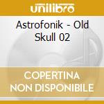 Astrofonik - Old Skull 02 cd